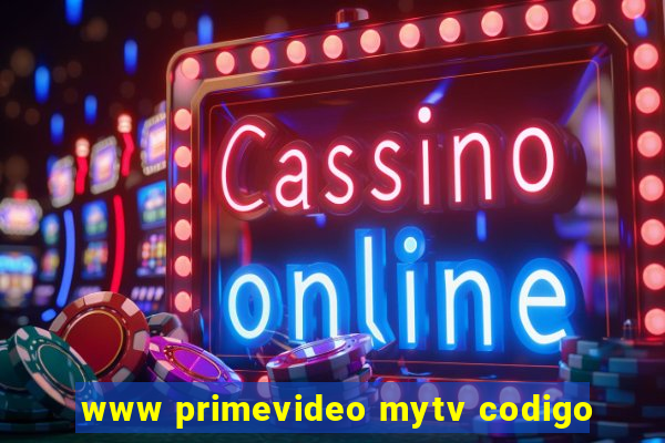 www primevideo mytv codigo